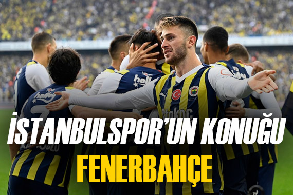 İstanbulspor-Fenerbahçe maçının ilk 11 leri ve detaylı bilgiler
