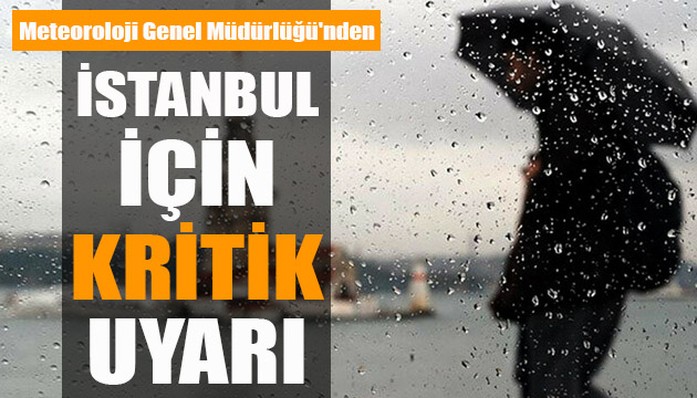 Meteoroloji Genel Müdürlüğü nden İstanbul için kritik uyarı