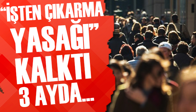 İşten çıkarma yasağının kalkması rakamlara yansıdı