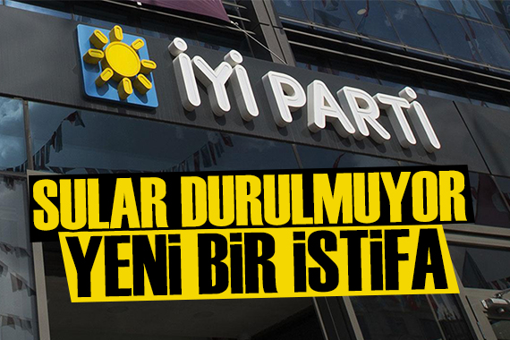 İYİ Parti de flaş istifa