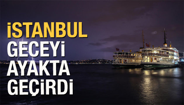 İstanbul geceyi ayakta geçirdi