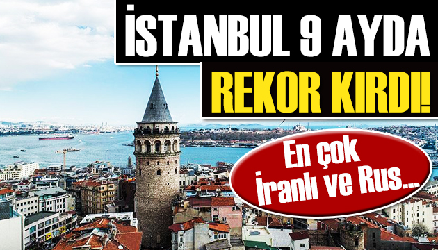 İstanbul 9 ayda rekor kırdı!