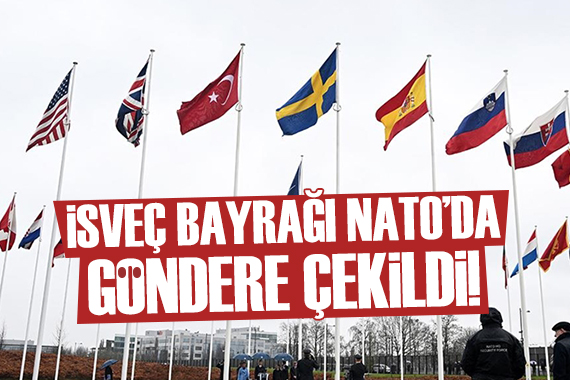 İsveç bayrağı NATO da göndere çekildi!