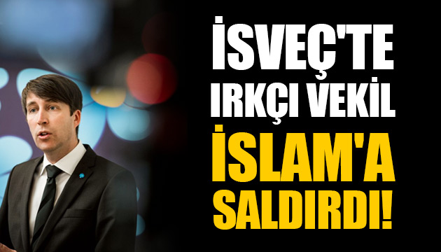 İsveç te ırkçı vekil İslam a saldırdı