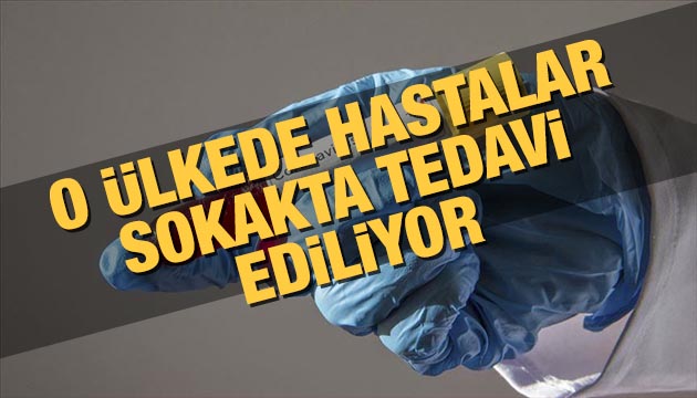 Hastalar sokaklara taştı!