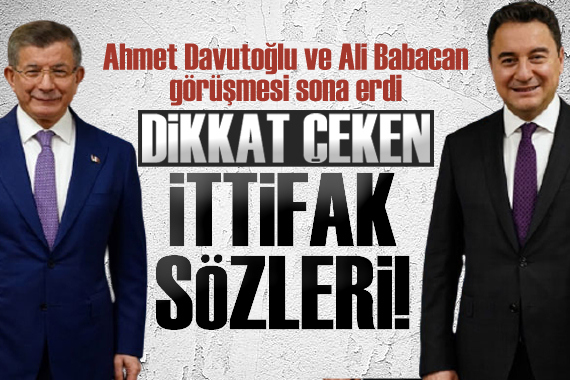 Davutoğlu ve Babacan görüşmesi sonrası dikkat çeken ittifak sözleri!