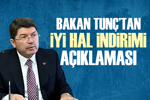 Bakan Tunç tan  iyi hal indirimi  açıklaması