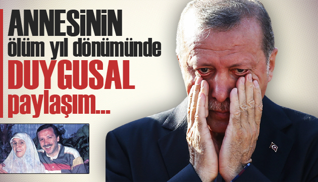 Erdoğan dan annesinin ölüm yıl dönümünde duygusal paylaşım