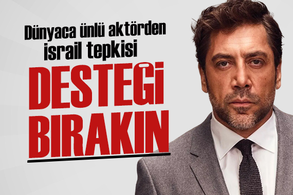Dünyaca ünlü aktör Javier Bardem den İsrail e insanlık suçu tepkisi