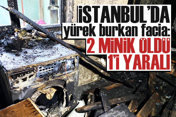 İstanbul da yangın faciası: 2 çocuk öldü