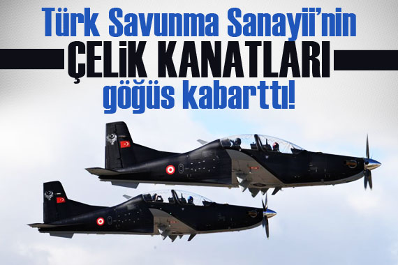 Türk Savunma Sanayii’nin çelik kanatları göğüs kabarttı