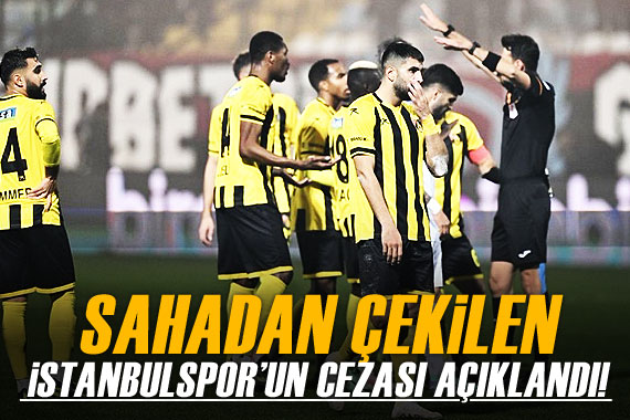 Sahadan çekilen İstanbulspor un cezası açıklandı!