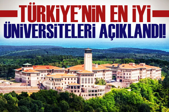 Türkiye nin en iyi üniversiteleri açıklandı