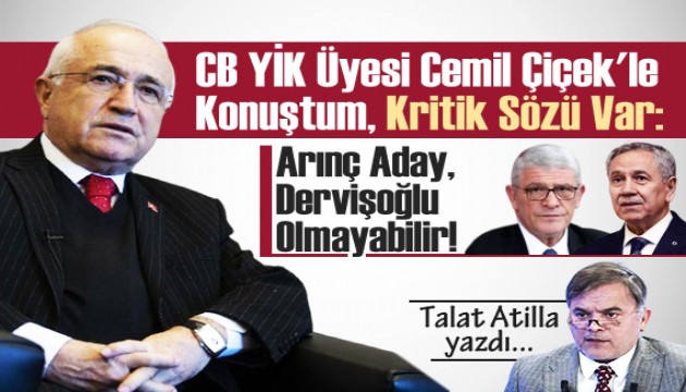 Talat Atilla yazdı: CB YİK Üyesi Cemil Çiçek'le Konuştum, Kritik Sözü Var!...
