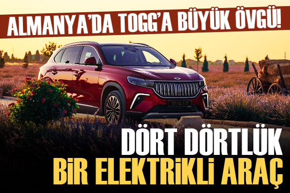 Almanya da TOGG a büyük övgü!  Dört dörtlük 