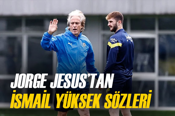 Jorge Jesus tan İsmail Yüksek sözleri:  Asla pes etmiyor 