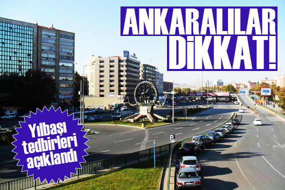 Ankaralılar dikkat! Yılbaşı tedbirleri açıklandı