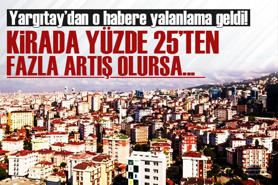 Yargıtay dan kiracıları ilgilendiren kararla ilgili yalanlama