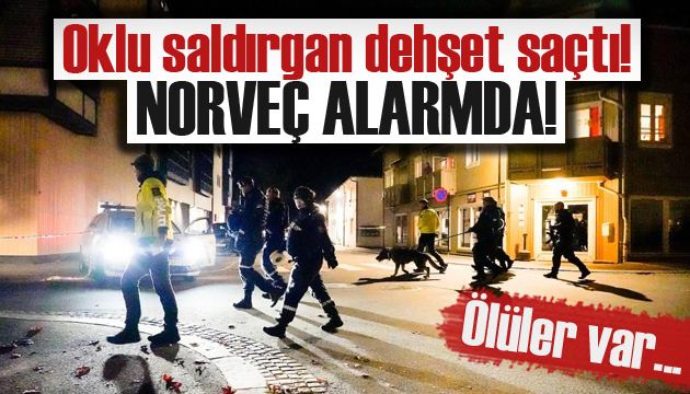 Norveç te oklu saldırgan dehşet saçtı! Ölüler var...