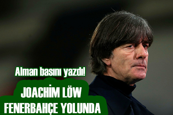 Löw Fenerbahçe yolunda!