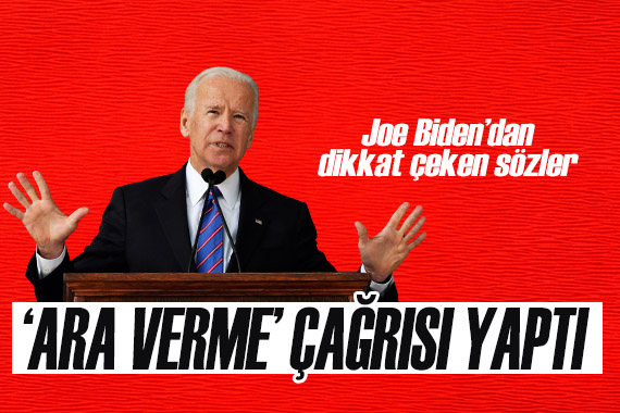 ABD Başkanı Joe Biden dan  ara verme  çağrısı