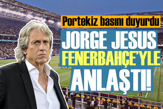 Portekiz basını duyurdu: Jorge Jesus Fenerbahçe yle anlaştı!