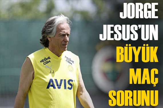  El Patron  Jorge Jesus un  büyük maç  sıkıntısı