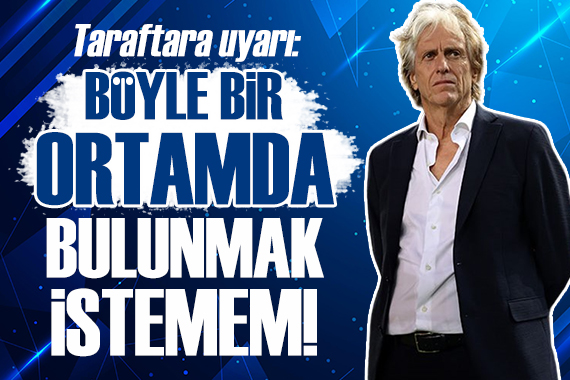 Jorge Jesus tan taraftara uyarı: Böyle bir ortamda bulunmak istemem!