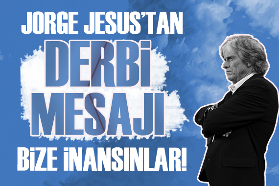 Jorge Jesus tan derbi mesajı!