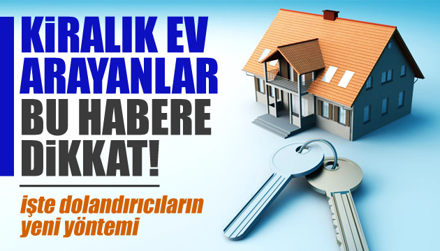 Kiralık ev arayanlar bu habere dikkat!