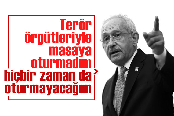 Kılıçdaroğlu: Terör örgütleriyle masaya asla oturmadım, hiçbir zaman da oturmayacağım