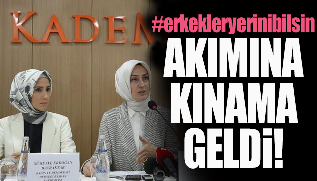 KADEM den  #erkekleryerinibilsin  akımına kınama geldi