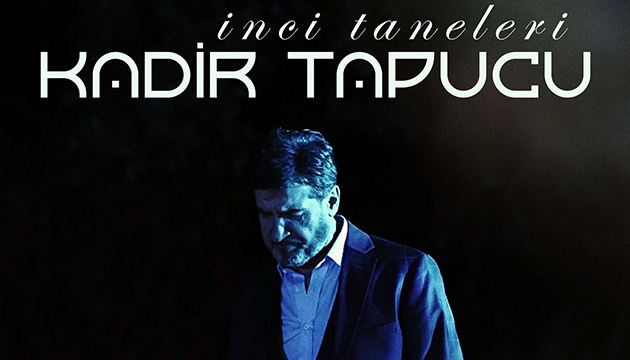 Kadir Tapucu  İnci Taneleri  ile muhteşem dönüş yaptı