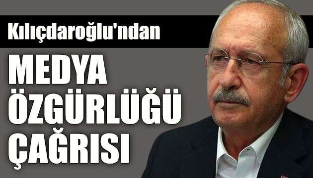 CHP Genel Başkanı Kemal Kılıçdaroğlu'ndan 10 maddelik medya özgürlüğü çağrısı!