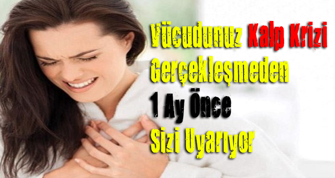 Vücudunuz Kalp Krizi Gerçekleşmeden 1 Ay Önce Sizi Uyarıyor