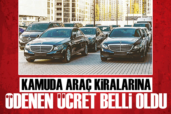 Kamuda kiralık araçlara ödenen ücret belli oldu
