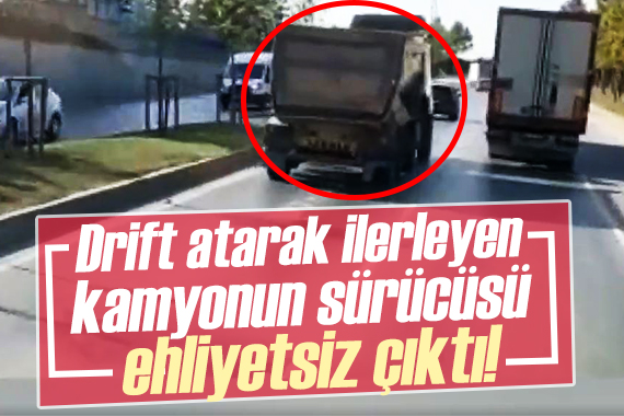 Ehliyetsiz sürücü hafriyat kamyonuyla drift attı!