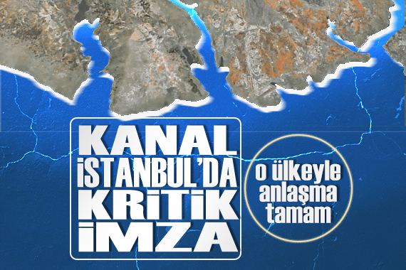 Kanal İstanbul için ilk imzalar o ülkeyle atılıyor