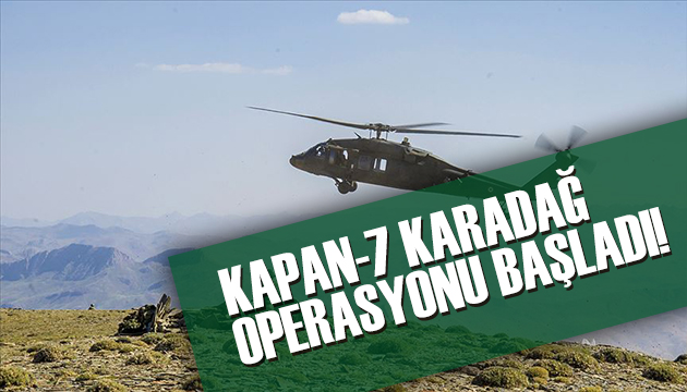 Kapan-7 Operasyonu başlatıldı!