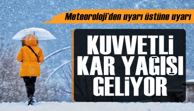 Meteoroloji'den uyarı üstüne uyarı: Kuvvetli kar yağışı geliyor!