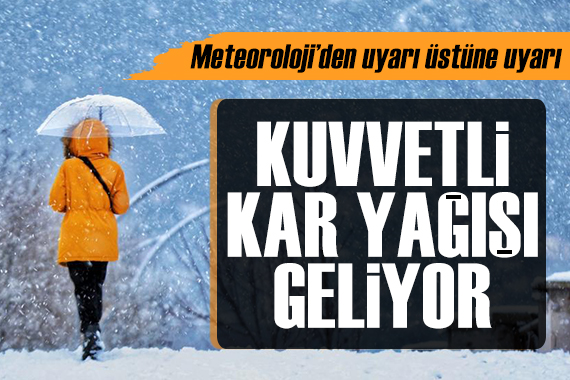 Meteoroloji den uyarı üstüne uyarı: Kuvvetli kar yağışı geliyor!