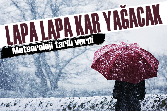 Meteoroloji tarih verdi: Lapa lapa kar yağacak!