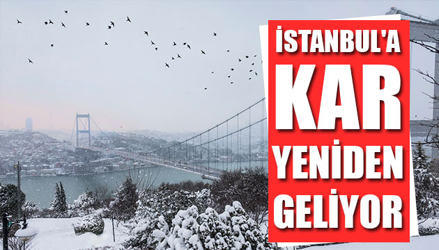 Meteoroloji uyardı: İstanbul a kar yeniden geliyor