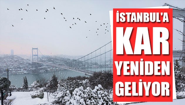 Meteoroloji uyardı: İstanbul'a kar yeniden geliyor