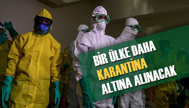 Bir ülke daha karantina kararı aldı