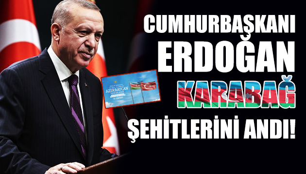 Cumhurbaşkanı Erdoğan Karabağ şehitlerini andı!