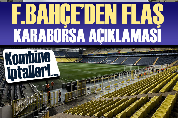 Fenerbahçe den derbi öncesi flaş karaborsa açıklaması: Kombineleri iptal edildi!