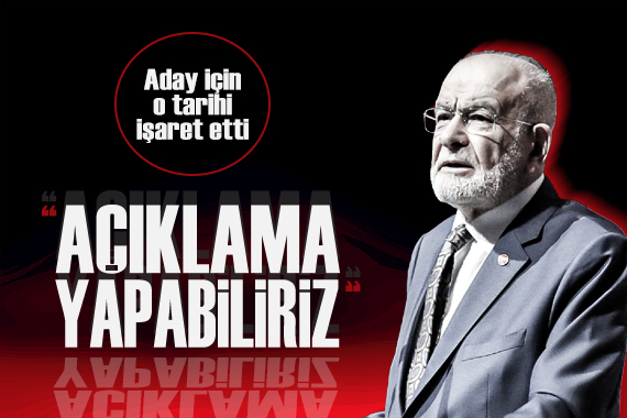 Karamollaoğlu, Altılı Masa nın adayı için o tarihi işaret etti!