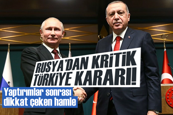 Yaptırımlar sonrası Rusya dan kritik  Türkiye  kararı!