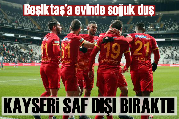 Kayserispor, kupada Beşiktaş ı saf dışı bıraktı!